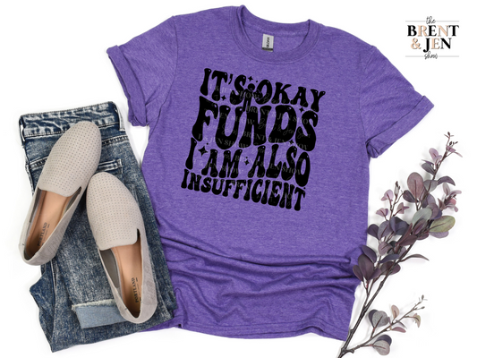 It's Okay Funds I Am Also Insufficient T Shirt