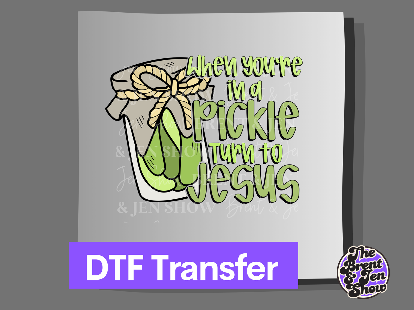 When You're In a Pickle Turn to Jesus DTF/Sublimation Transfer