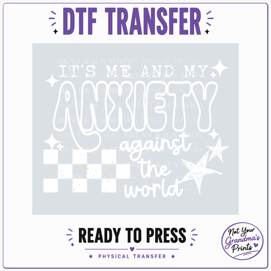 It's Me and My Anxiety Against World DTF Transfer (Ready to Press)