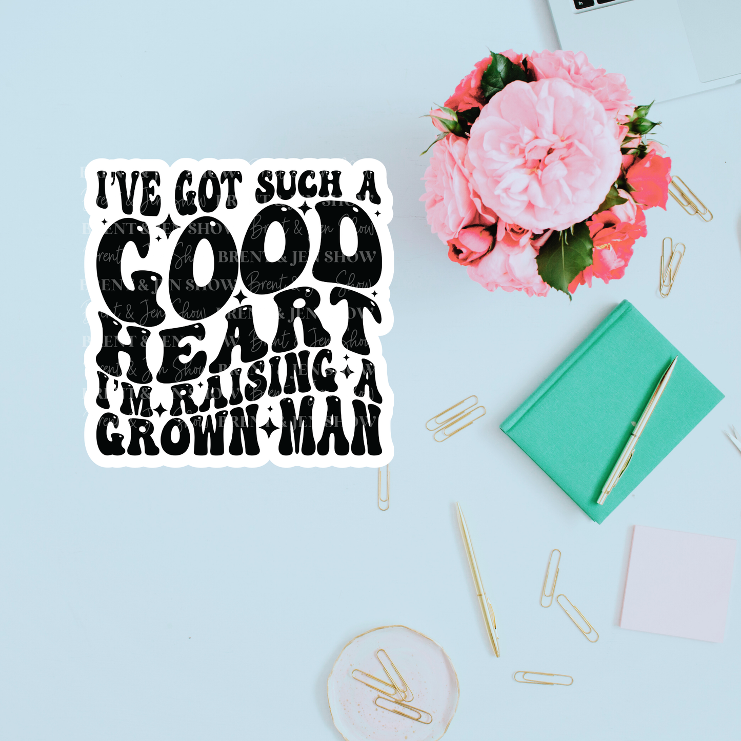 I've Got Such a Good Heart I'm Raising a Grown Man Sticker or Car Decal