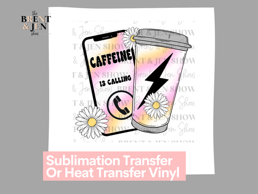 Caffeine is Calling | Ready to Press Sublimation Transfer/Heat Transfer