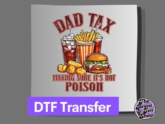 Dad Tax, Making Sure it's Not Poison, Transfer DTF/Sublimation