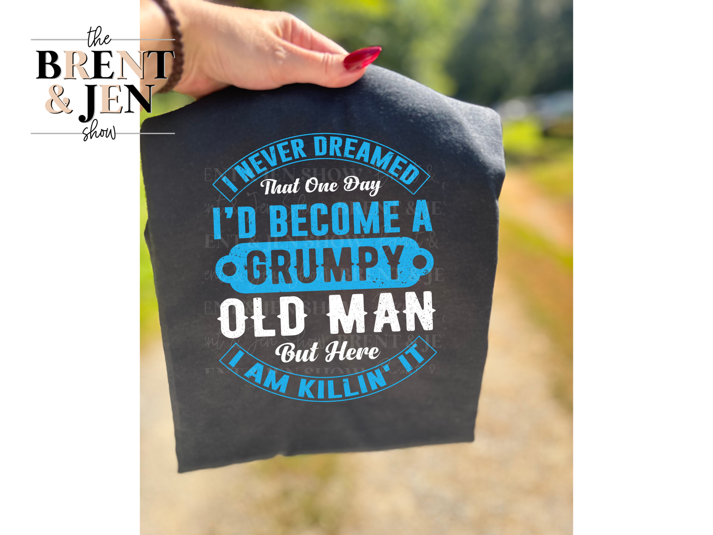 I Never Dreamed I'd Be a Grumpy Man T Shirt