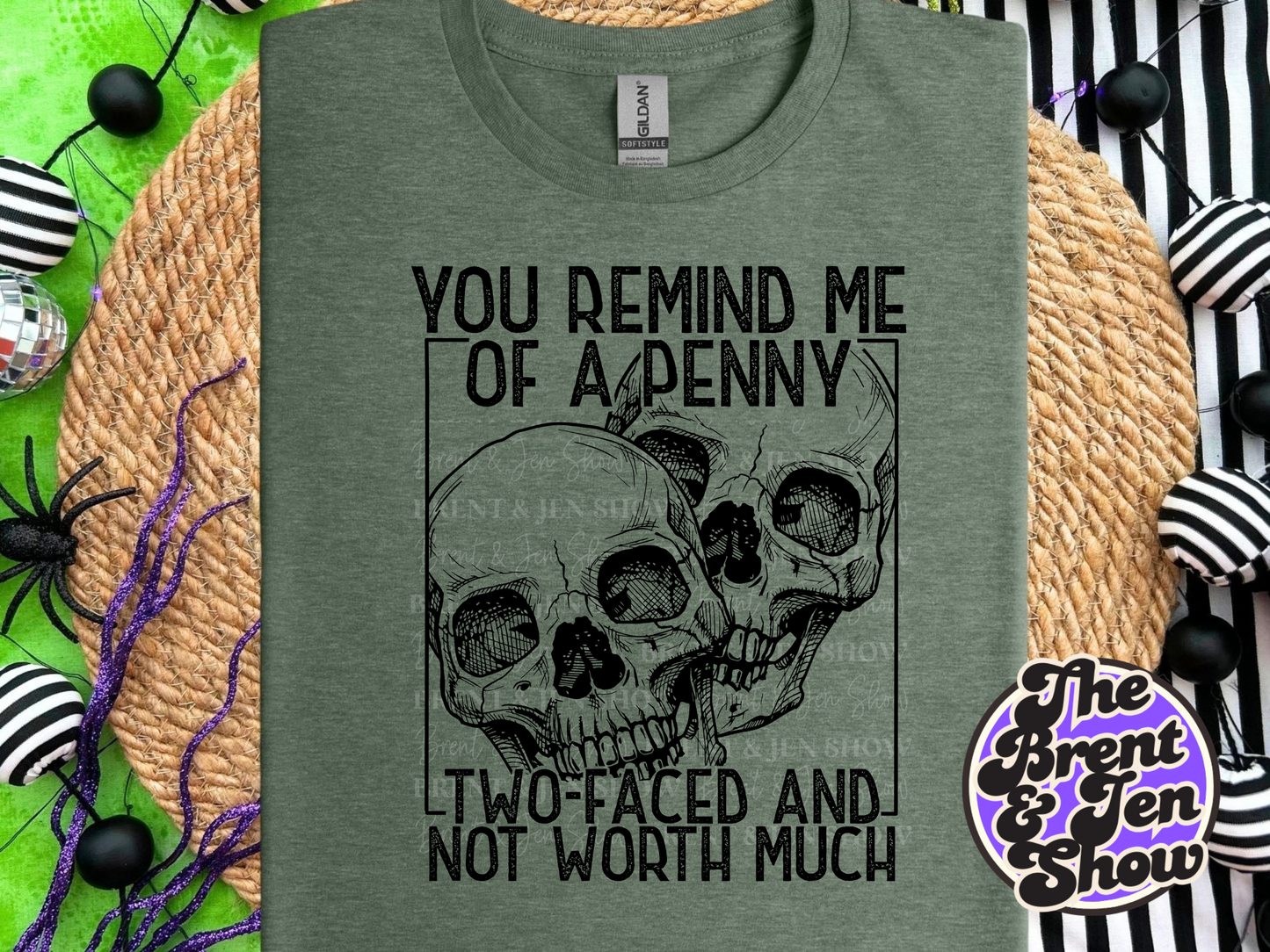 You Remind me of a Penny, Two Faced and Not Worth Much T-Shirt