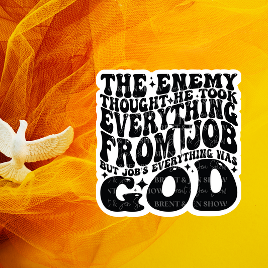 The Enemy Thought He Took Everything From Job, But Job's Everything Was God, Sticker or Car Decal, Sticker or Car Decal