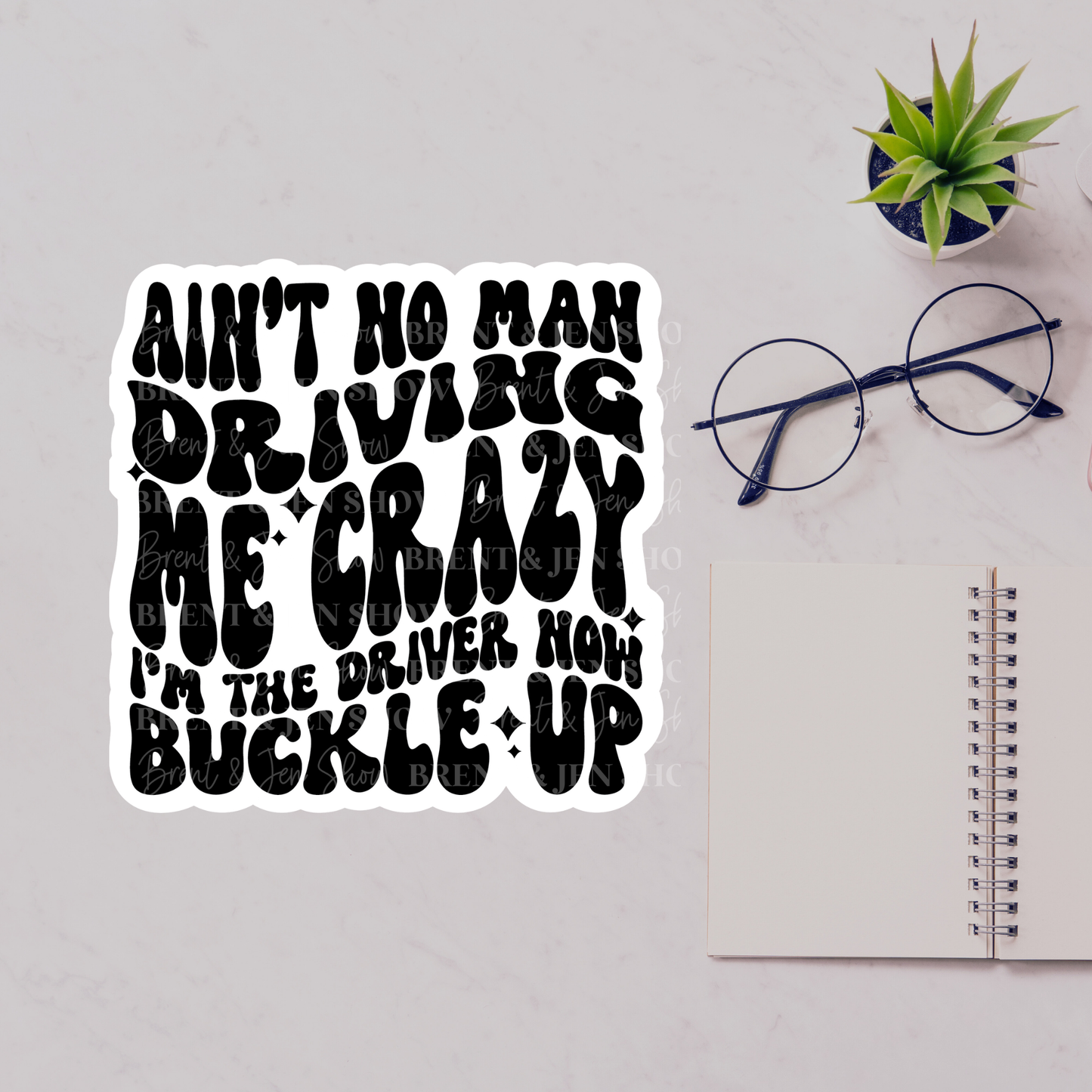 Ain't No Man Driving Me Crazy, I'm The Driver Now Buckle Up Sticker or Car Decal