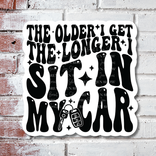 The Older I get The Long Sticker or Car Decal, Sticker or Car Decal