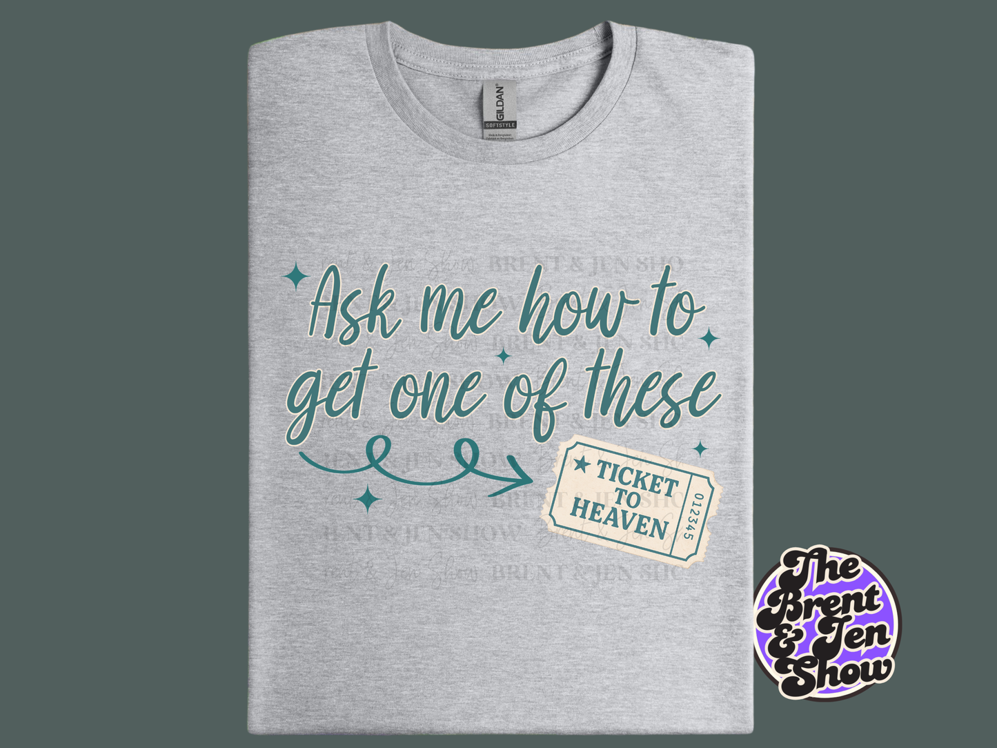 Ask Me How To Get One of These, Ticket to Heaven T Shirt