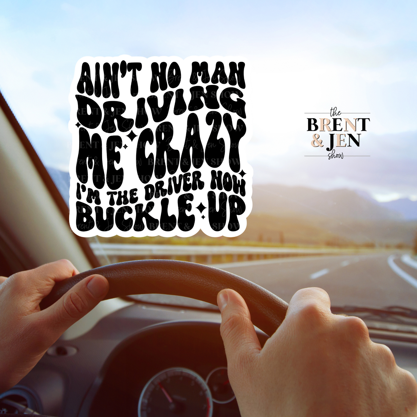 Ain't No Man Driving Me Crazy, I'm The Driver Now Buckle Up Sticker or Car Decal