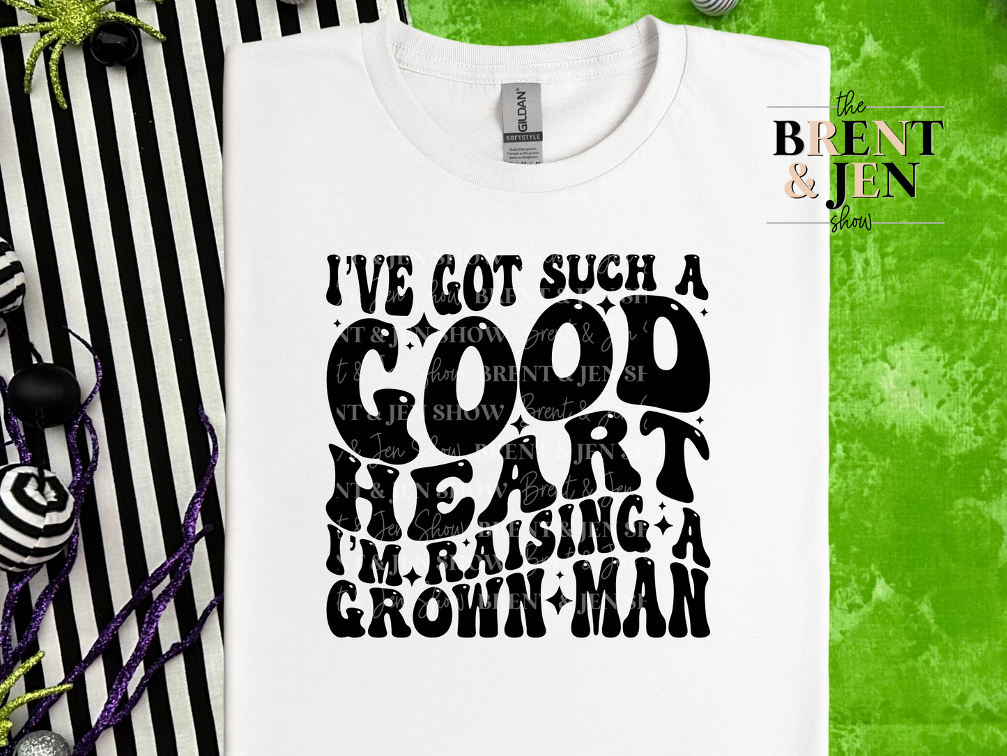I've Got Such a Good Heart I'm Raising a Grown Man T Shirt