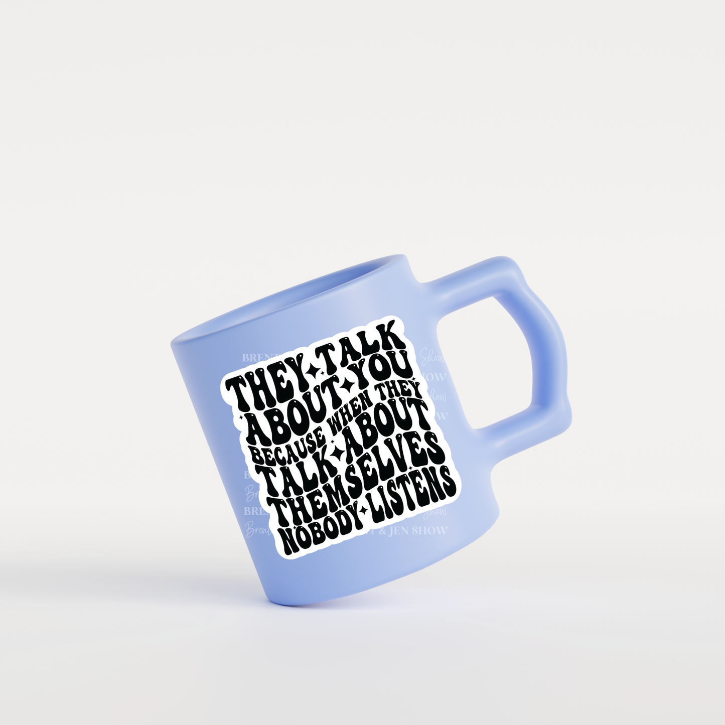 They Talk About You Because When They Talk About Themselves Nobody Listens, Sticker or Car Decal