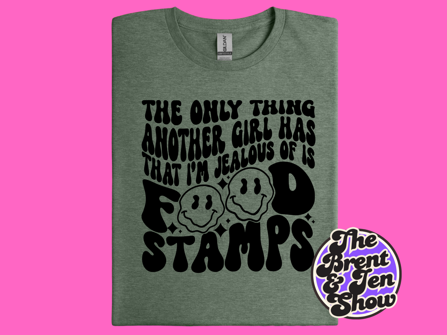 The Only Thing Another Girl Has That I'm Jealous Of Is Food Stamps T Shirt
