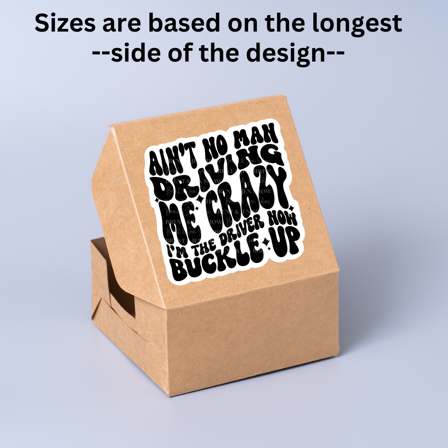 Ain't No Man Driving Me Crazy, I'm The Driver Now Buckle Up Sticker or Car Decal