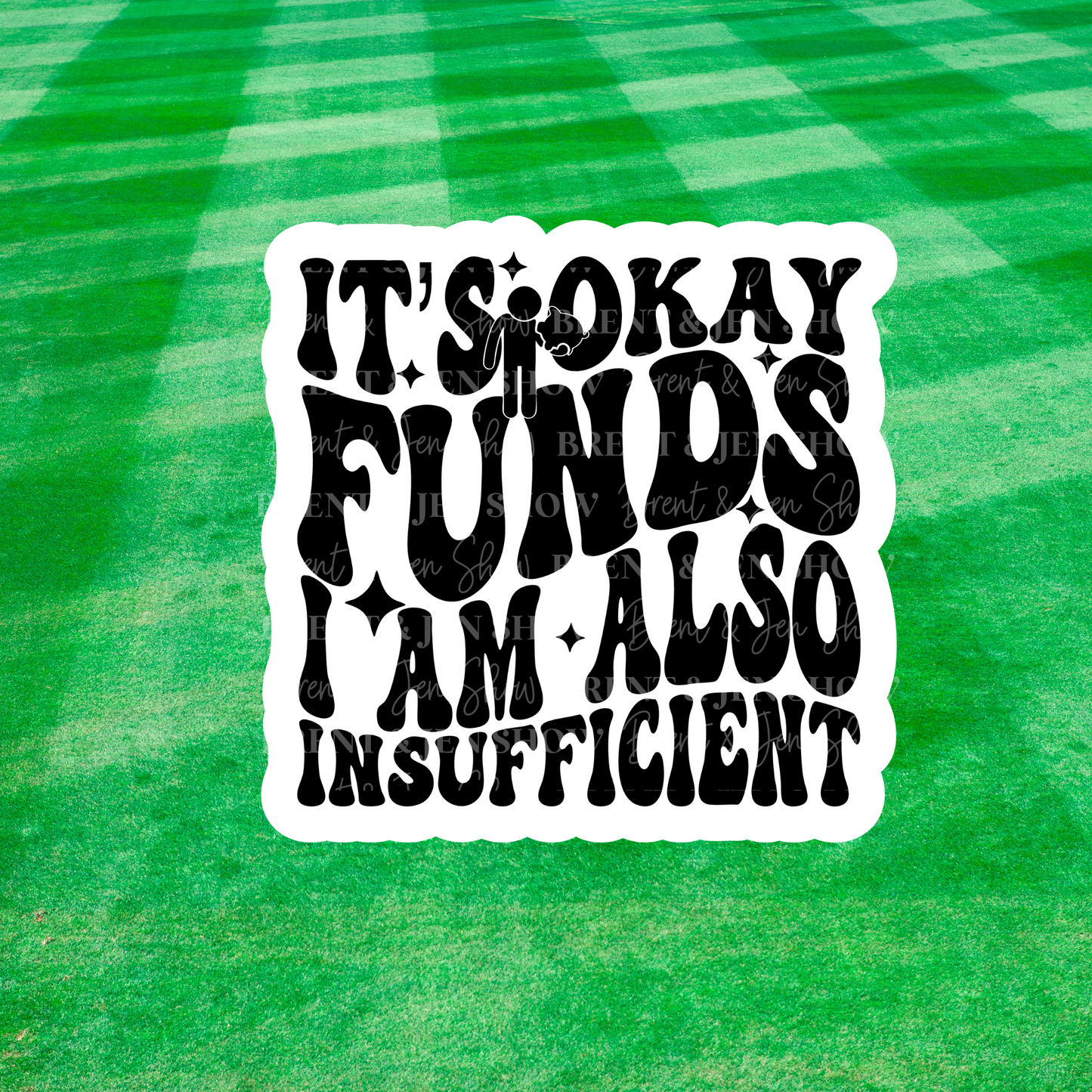It's Okay Funds I Am Also Insufficient Sticker or Car Decal