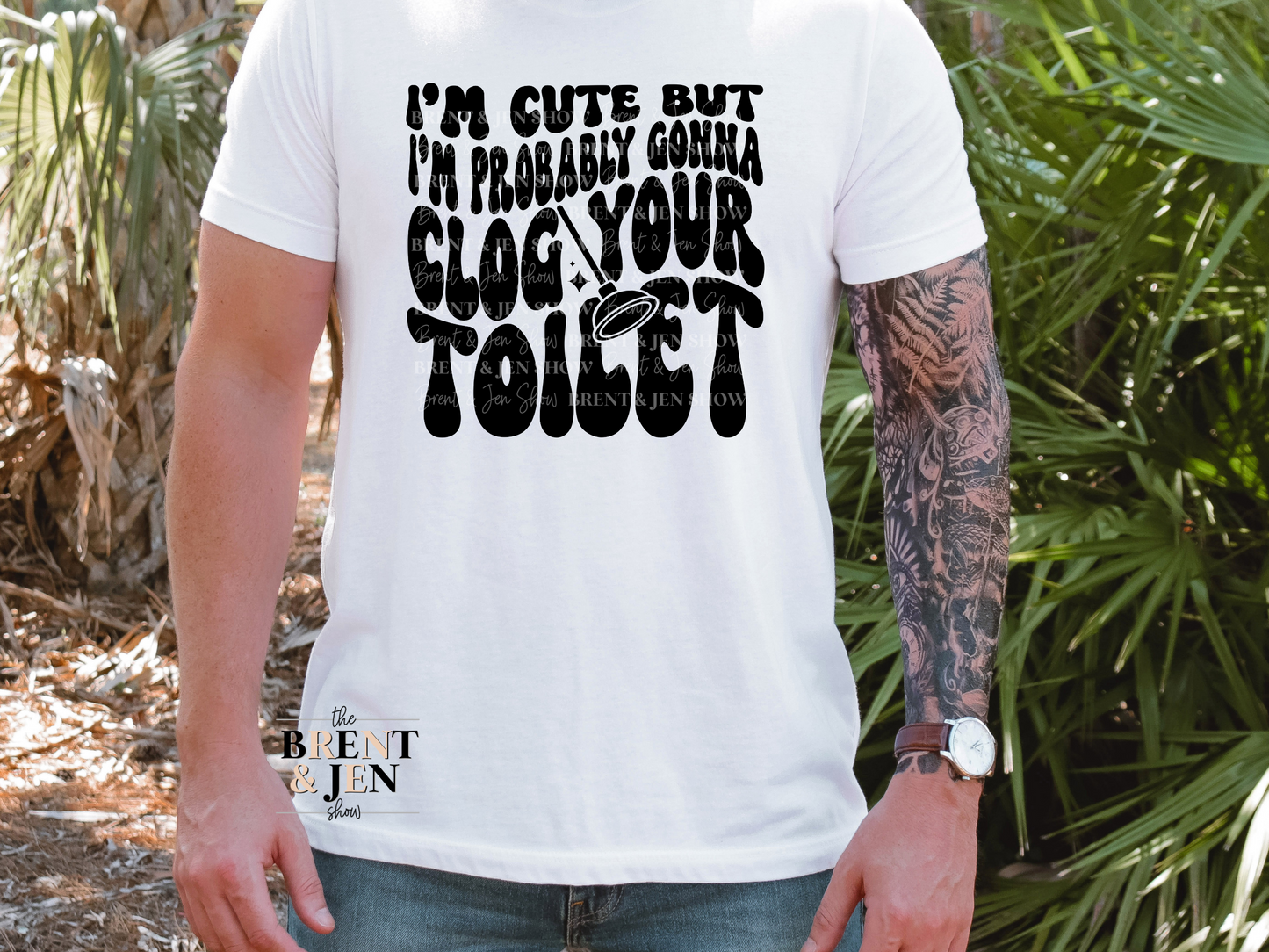 I'm Cute But I'm Probably Gonna Clog Your Toilet T Shirt