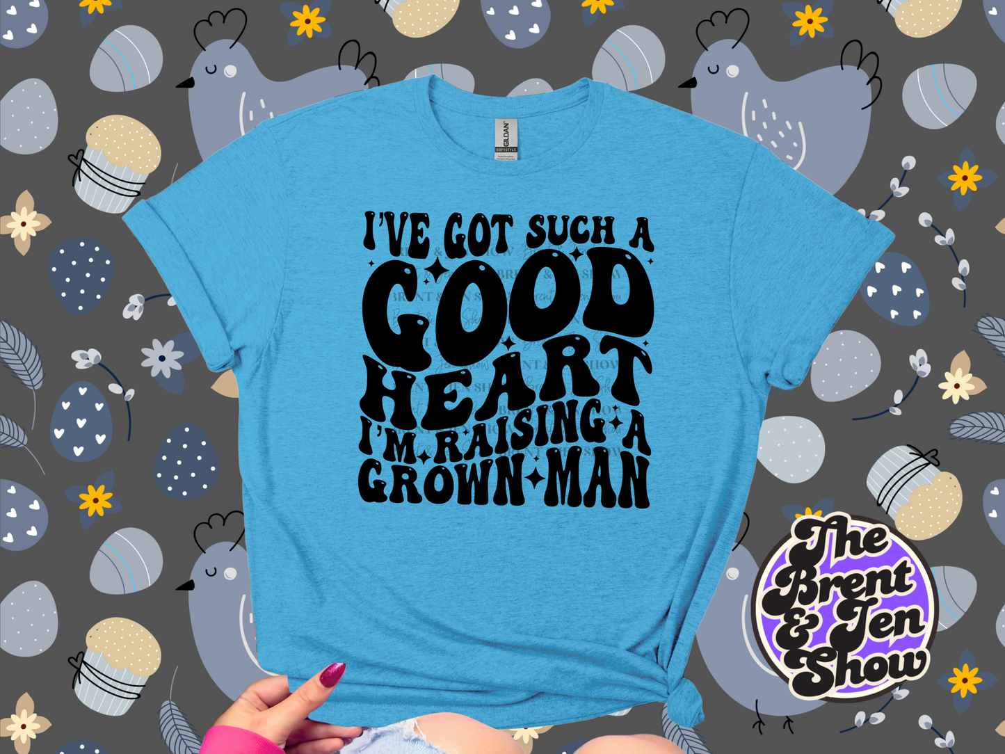 I've Got Such a Good Heart I'm Raising a Grown Man T Shirt