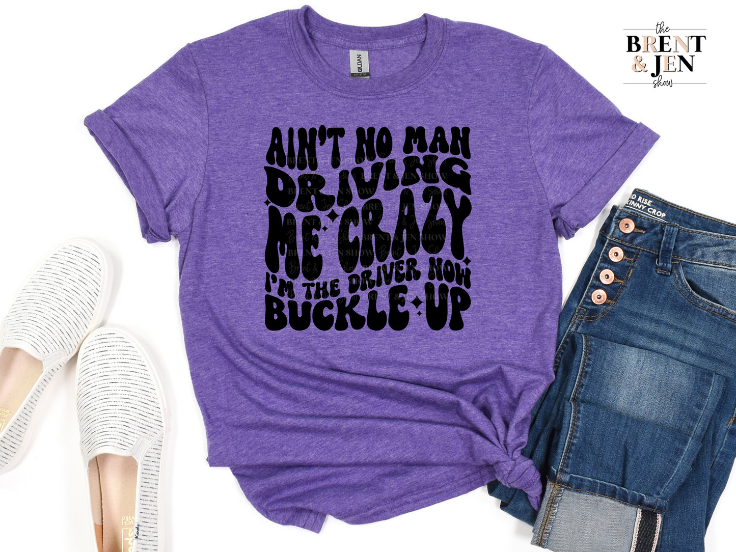 Ain't No Man Driving Me Crazy I'm the Driver Now Buckle Up T Shirt