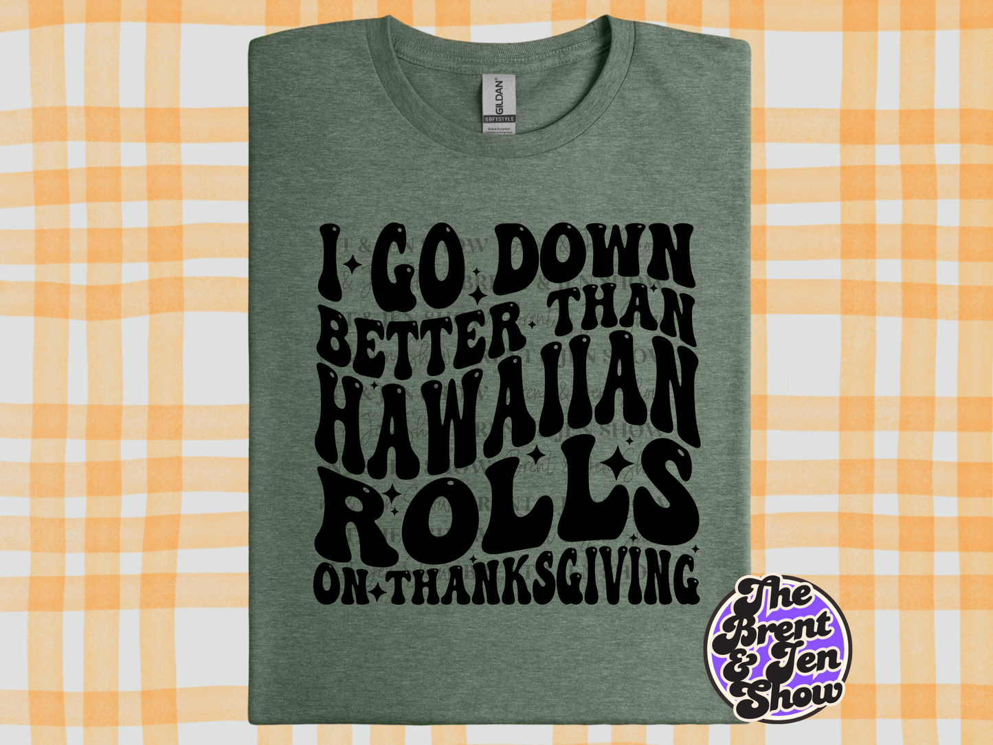 I Go Down Better Than Hawaiian Rolls On Thanksgiving T-Shirt