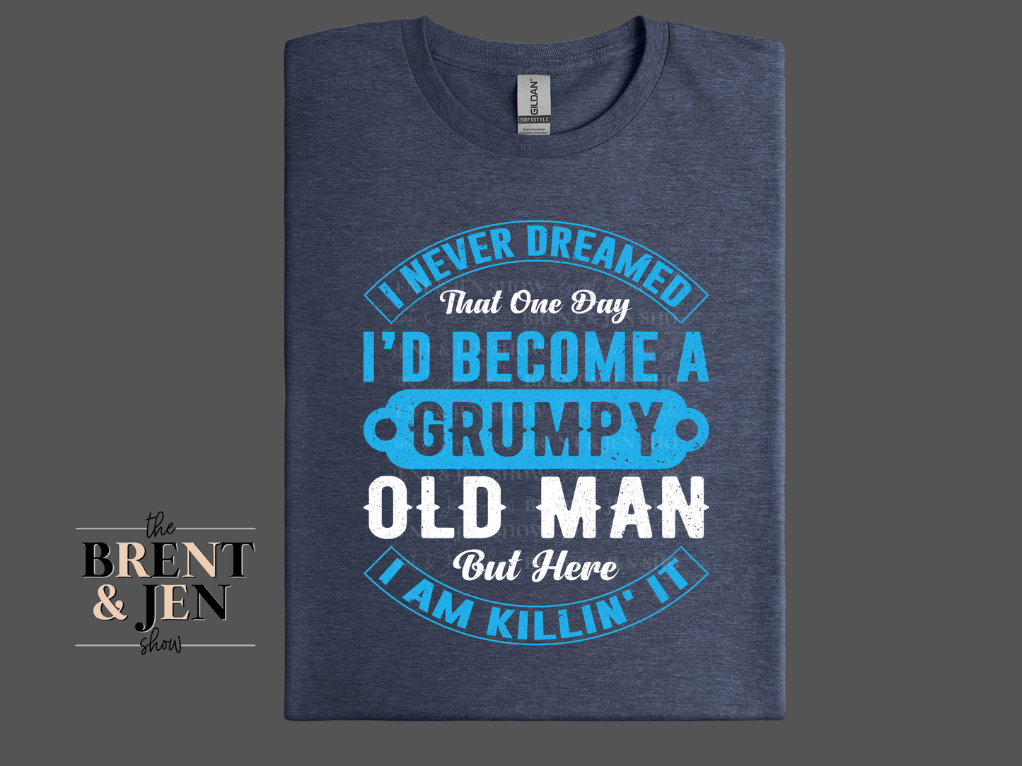 I Never Dreamed I'd Be a Grumpy Man T Shirt