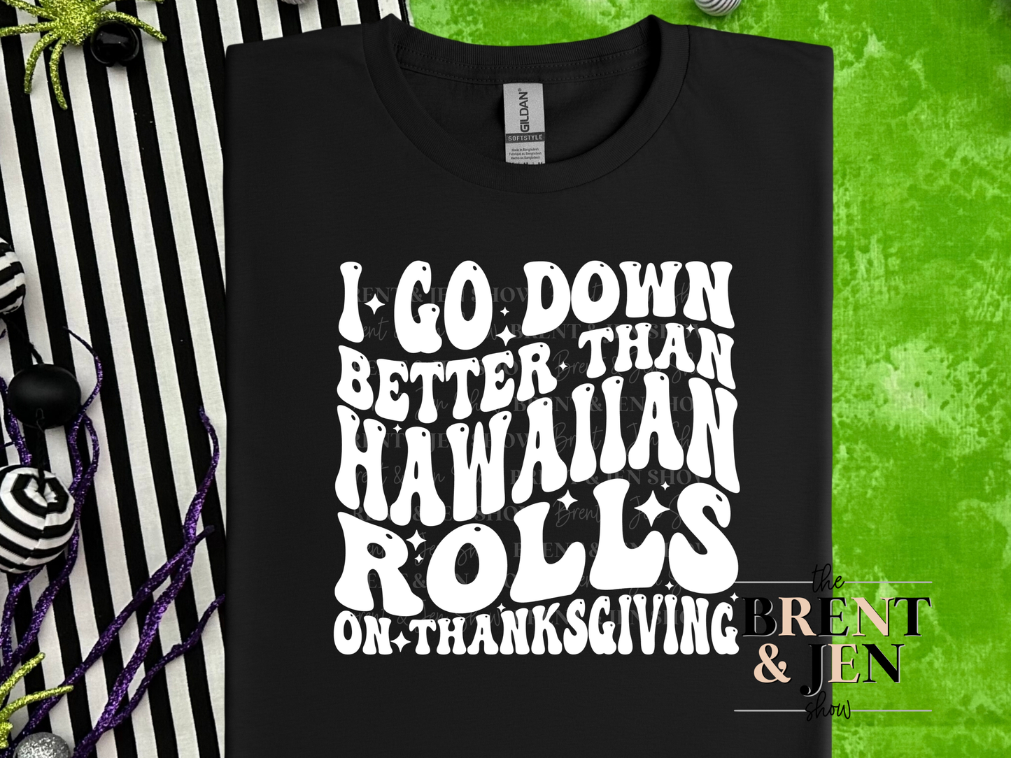 I Go Down Better Than Hawaiian Rolls On Thanksgiving T-Shirt