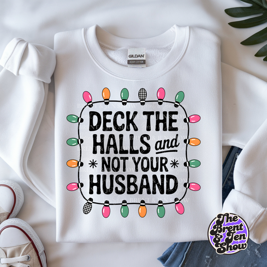Deck The Halls And Not Your Husband Sweat Shirt