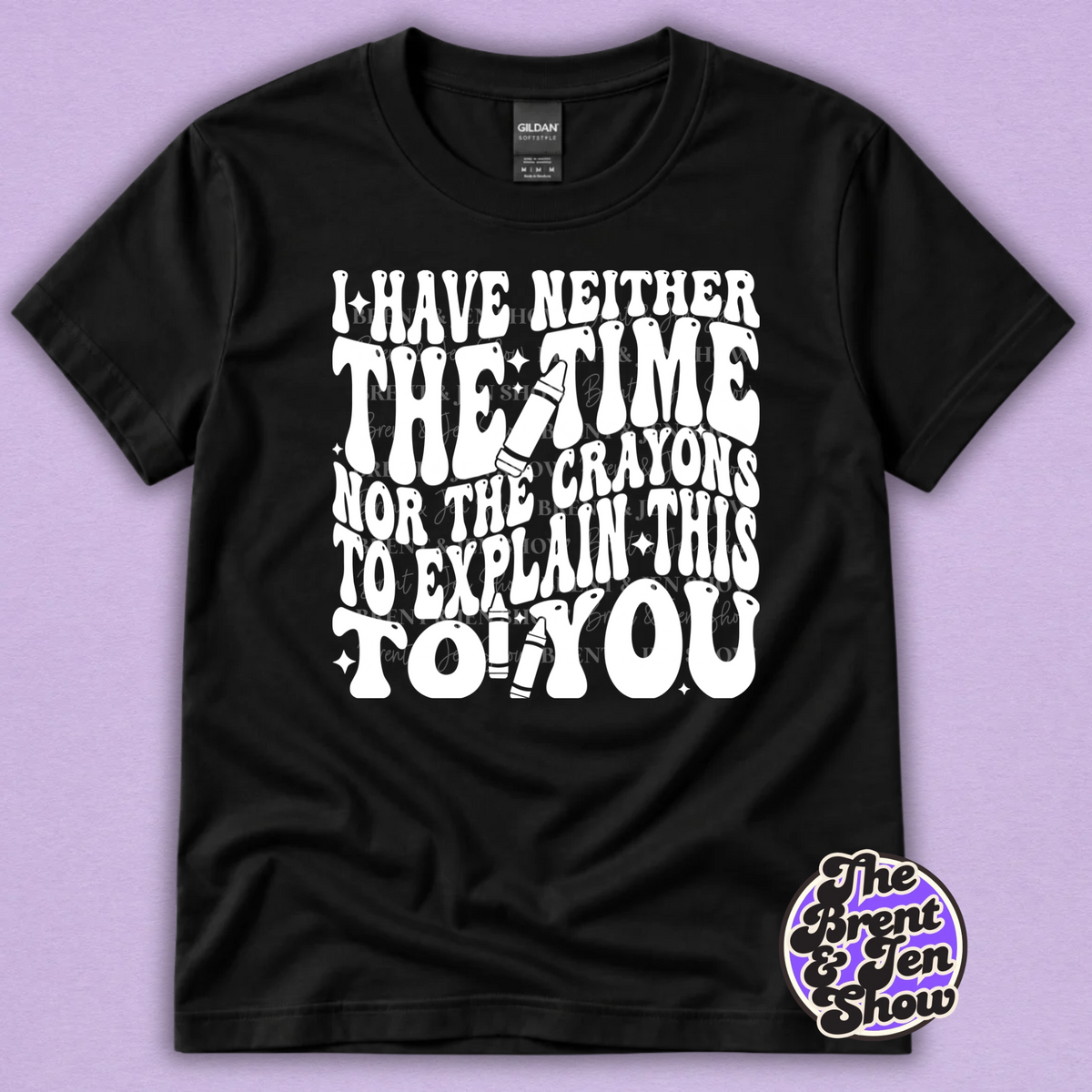 I Have Neither the Time Nor the Crayons Funny Graphic T-Shirt