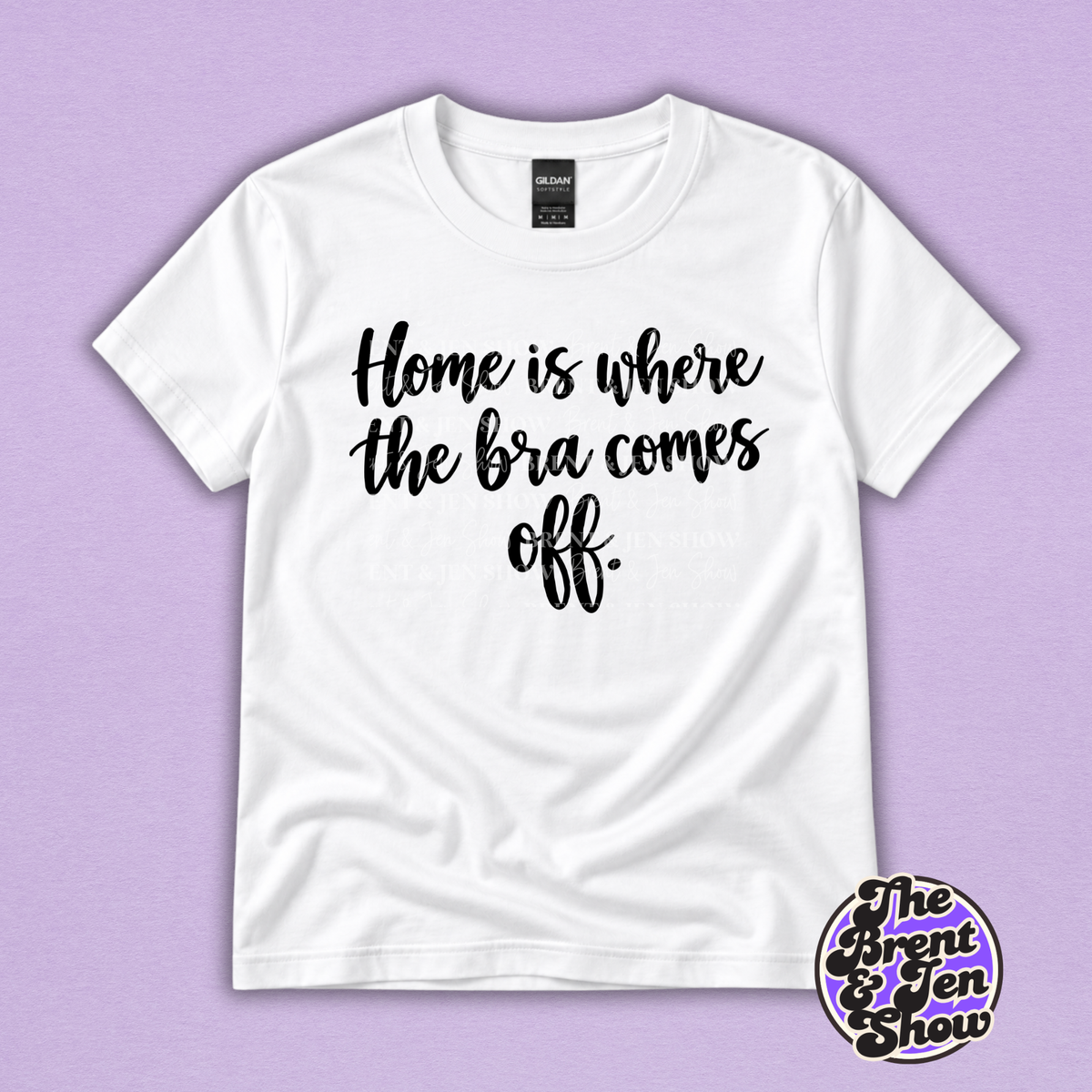 Home Is Where the Bra Comes Off Funny Women's T-Shirt