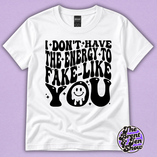 I Don't Have the Energy to Fake Like You Funny T-Shirt
