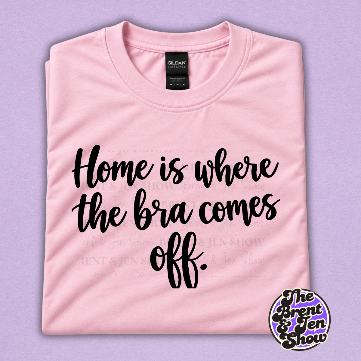 Home Is Where the Bra Comes Off Funny Women's T-Shirt