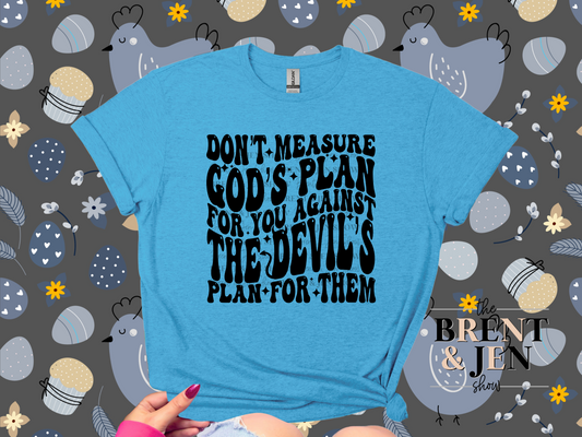 Don't Measure God's Plan For You.. T Shirt