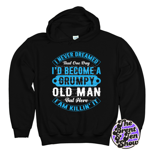 I Never Dreamed I'd Be a Grumpy Old Man Hoodie