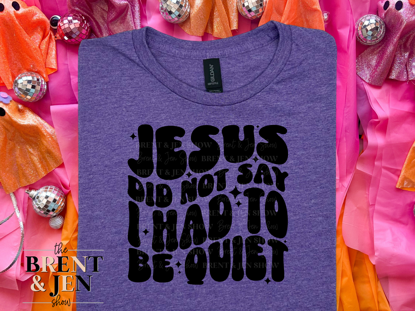 Jesus Did Not Say I Had To Be Quiet T Shirt