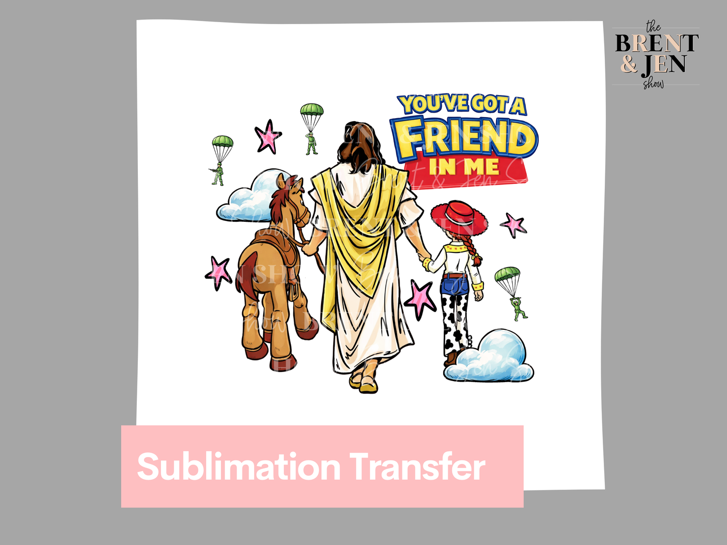 You Got a Friend in Me | Ready to Press Sublimation Transfer/ DTF Transfer