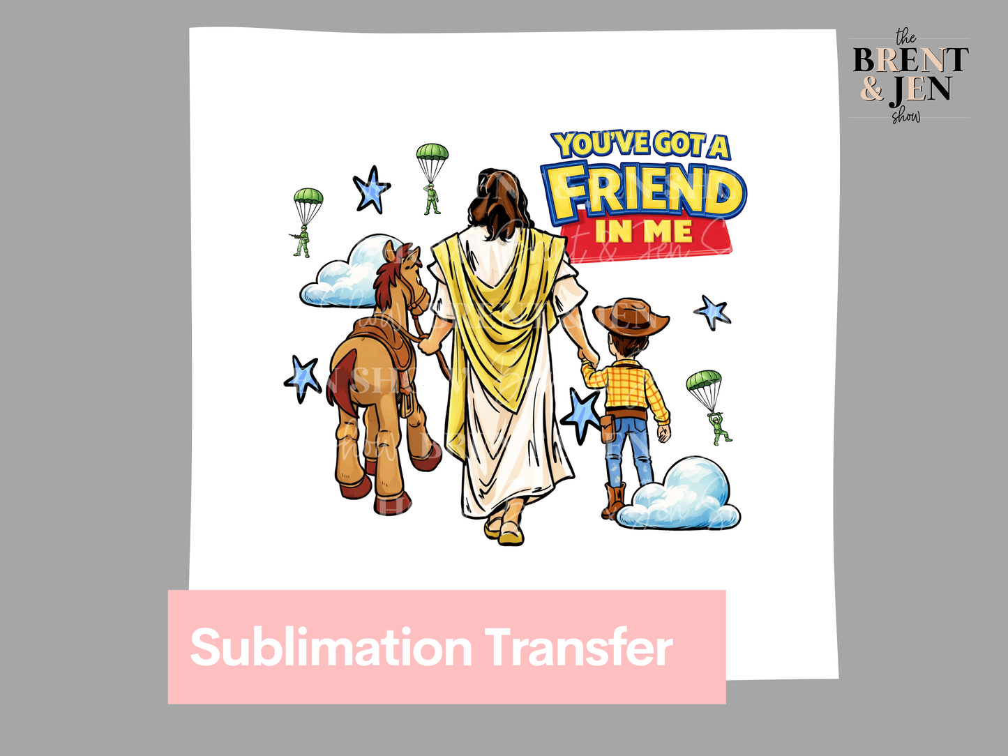 You Got a Friend in Me | Ready to Press Sublimation Transfer/ DTF Transfer