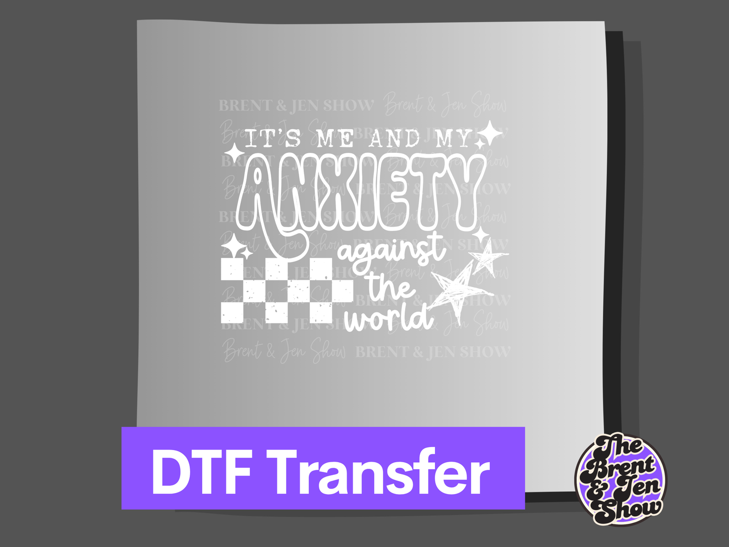 It's Me and My Anxiety Against World DTF Transfer (Ready to Press)