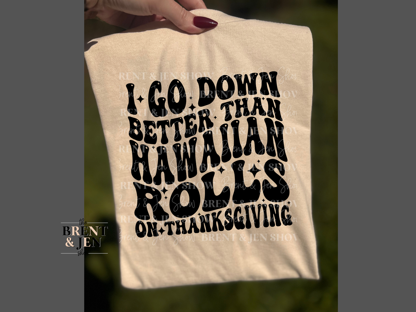 I Go Down Better Than Hawaiian Rolls On Thanksgiving T-Shirt