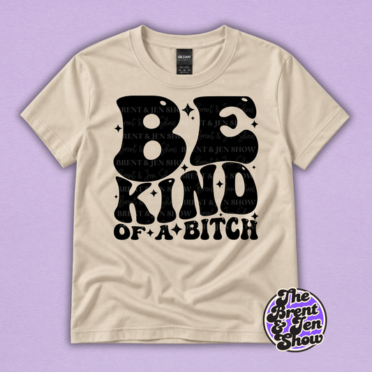 Be Kind of a Bitch Funny Sarcastic Graphic T-Shirt