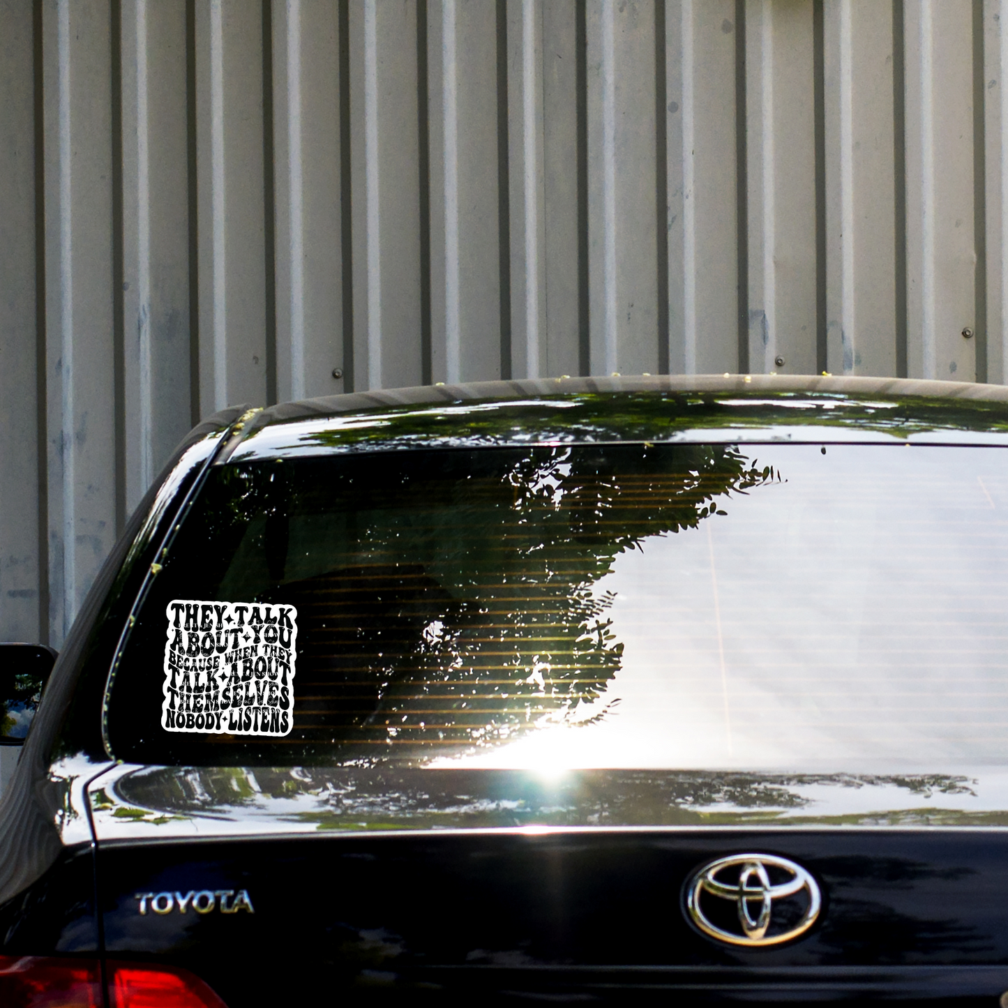 They Talk About You Because When They Talk About Themselves Nobody Listens, Sticker or Car Decal