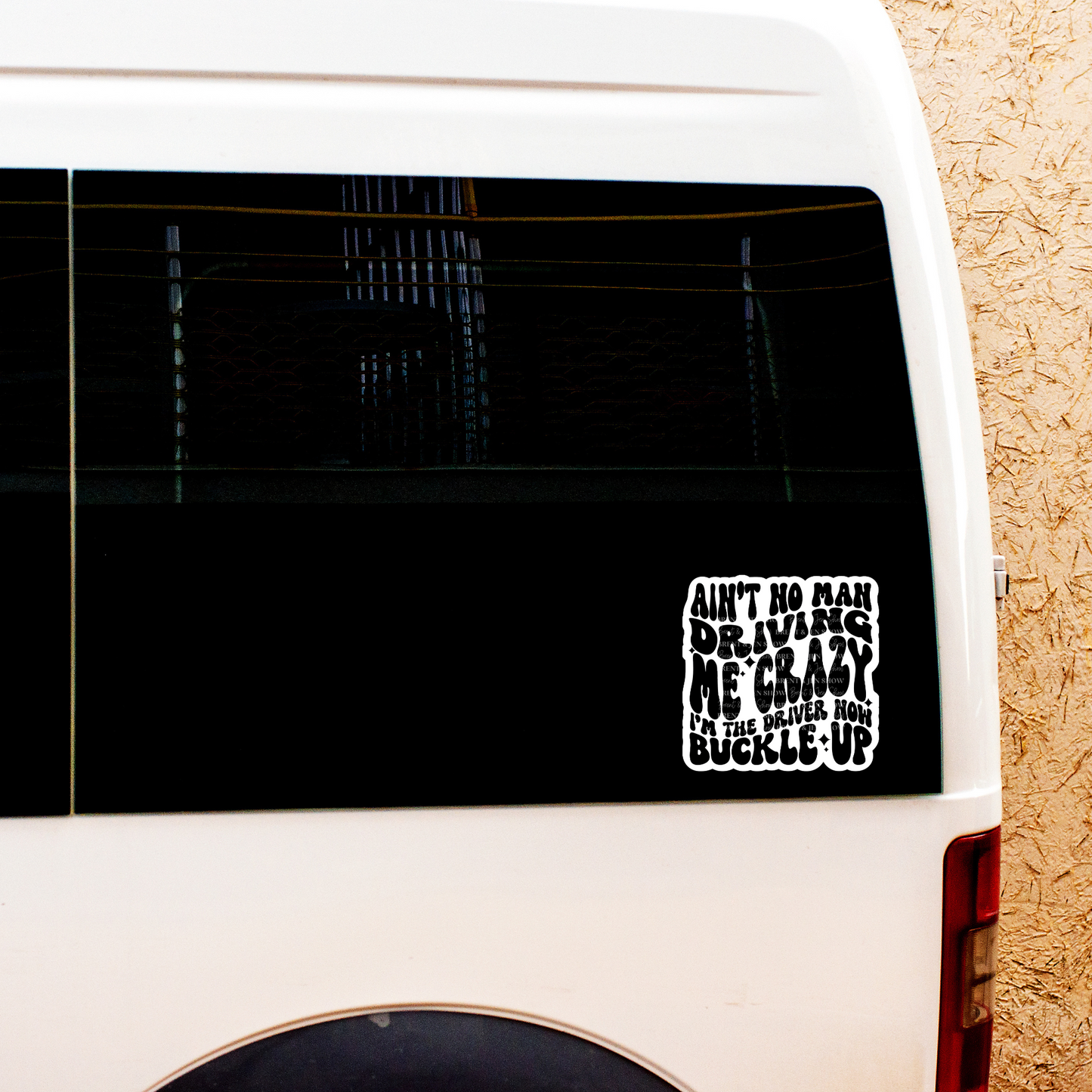 Ain't No Man Driving Me Crazy, I'm The Driver Now Buckle Up Sticker or Car Decal