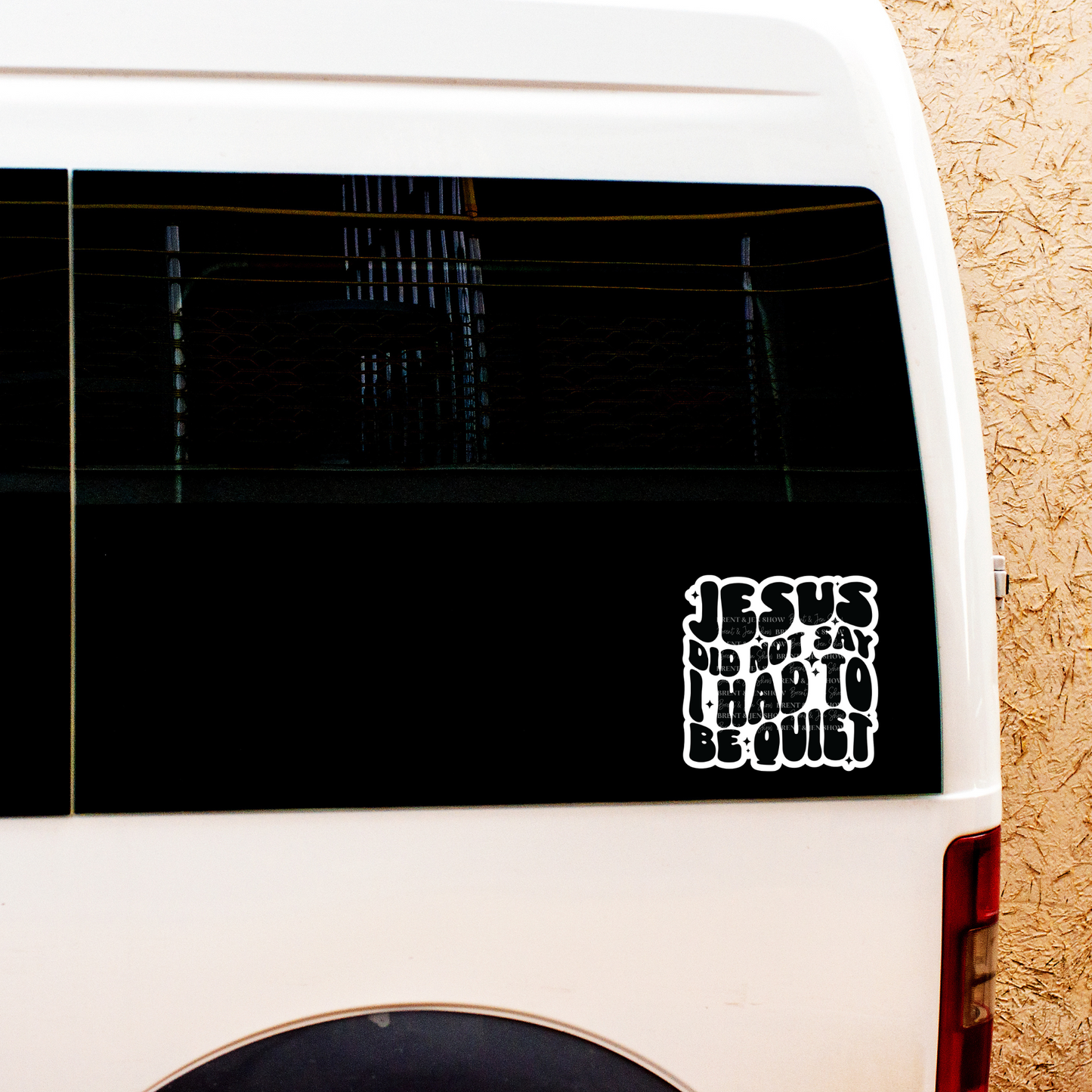 Jesus Did Not Say I Had To Be Quiet Sticker or Car Decal