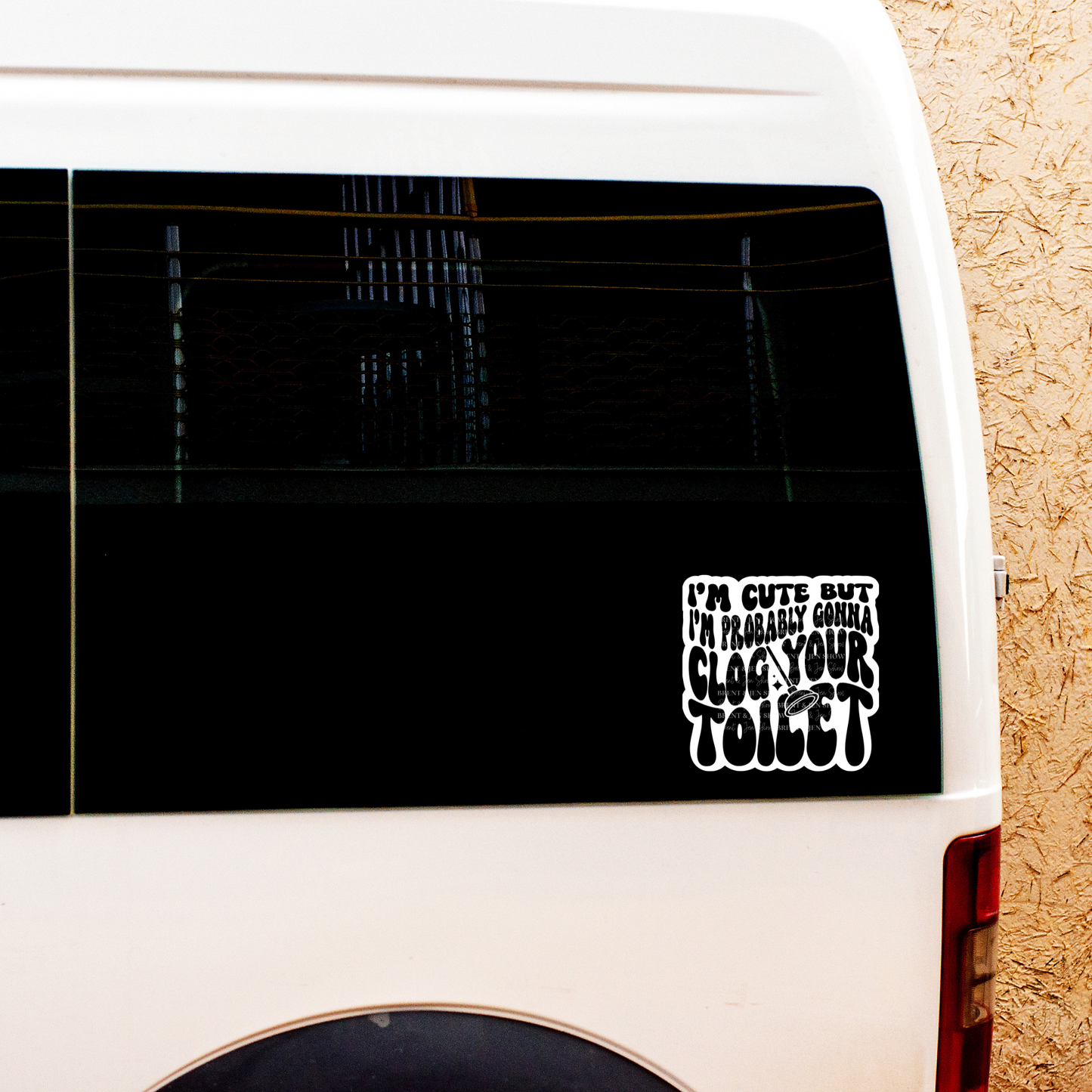 I'm Cute But I'm Probably Gonna Clog Your Toilet, Sticker or Car Decal, Sticker or Car Decal (Copy)