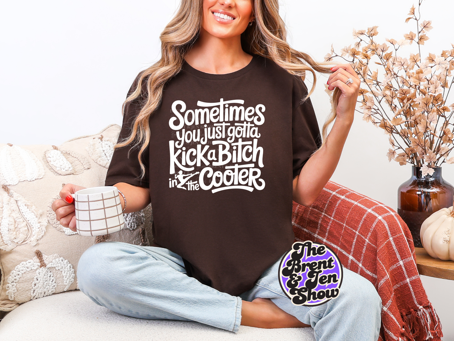 Sometimes You Just Gotta Kick a Bitch in the Cooter T-Shirt