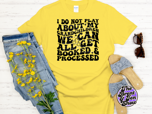 I Do Not Play About My Grandchildren T-Shirt