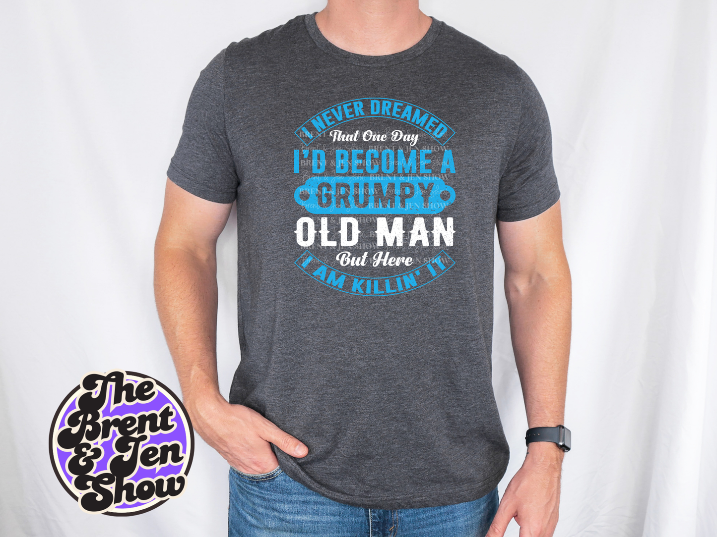 I Never Dreamed I'd Be a Grumpy Man T Shirt