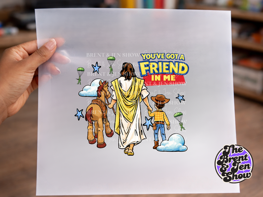 You Got a Friend in Me | Ready to Press Sublimation Transfer/ DTF Transfer