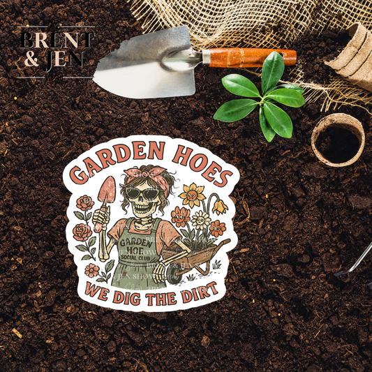 Garden Hoes We Dig The Dirt, Sticker or Car Decal