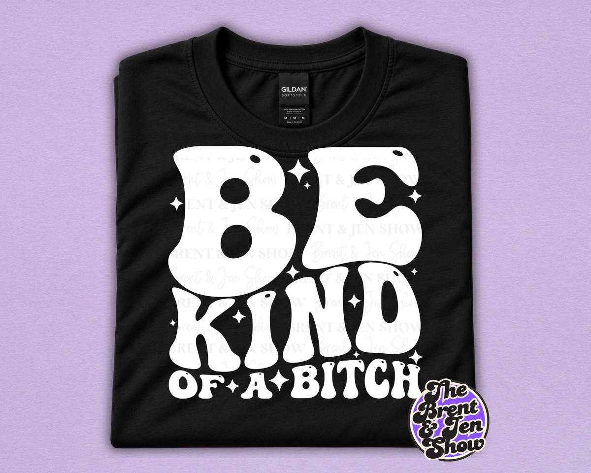 Be Kind of a Bitch Funny Sarcastic Graphic T-Shirt