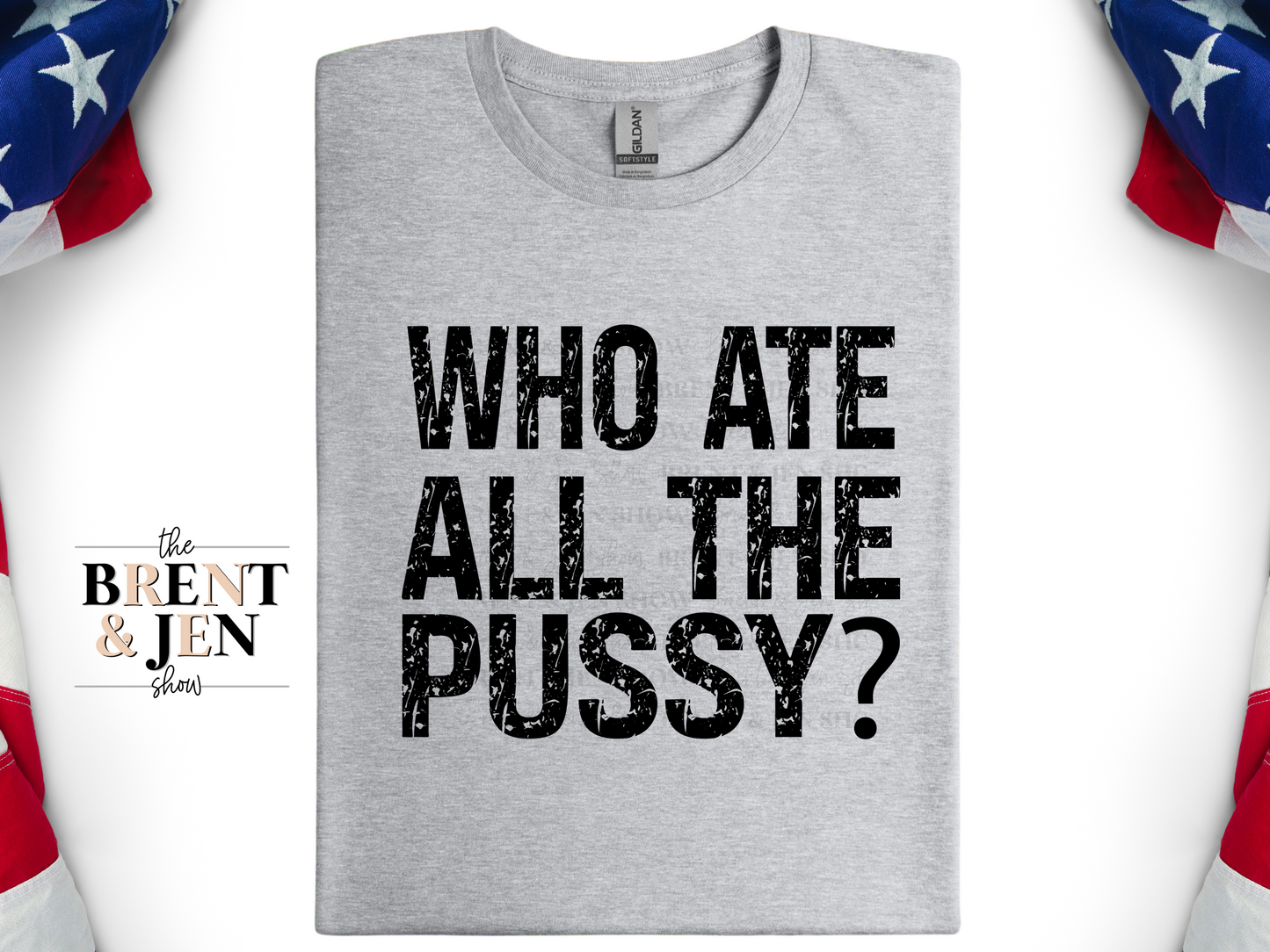 Who Ate All The Pussy?  T Shirt
