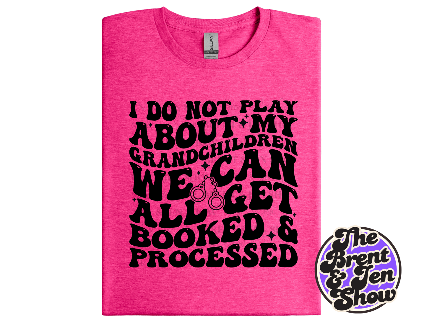 I Do Not Play About My Grandchildren T-Shirt