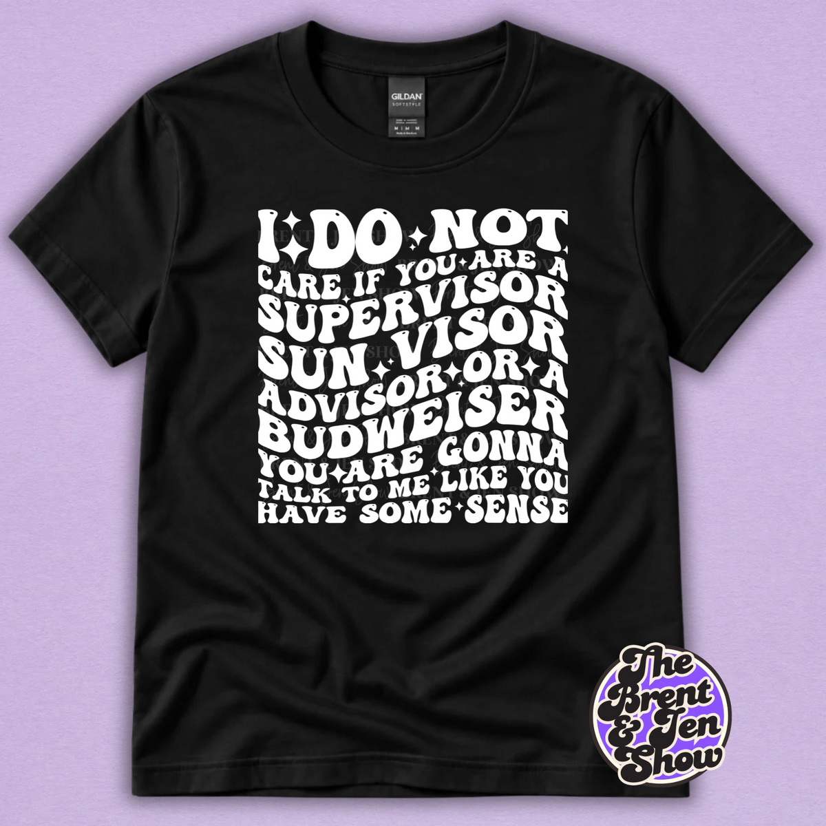 I Do Not Care If You Are a Supervisor Funny Work T-Shirt